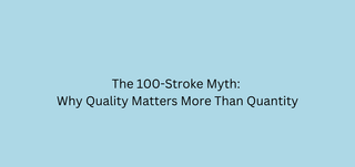 The 100-Stroke Myth: Why Quality Matters More Than Quantity