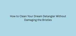 How to Clean Your Dream Detangler Without Damaging the Bristles