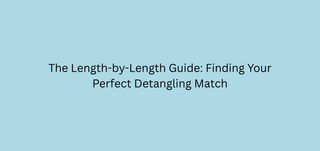 The Length-by-Length Guide: Finding Your Perfect Detangling Match