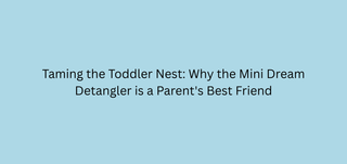 Taming the Toddler Nest: Why the Mini Dream Detangler is a Parent's Best Friend