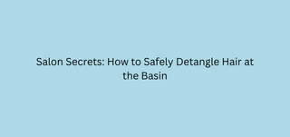 Salon Secrets: How to Safely Detangle Hair at the Basin
