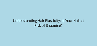Understanding Hair Elasticity: Is Your Hair at Risk of Snapping?