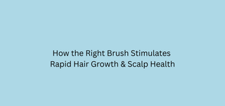 Beyond Detangling: How the Right Brush Stimulates Rapid Hair Growth & Scalp Health